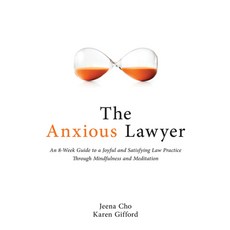 (영문도서) The Anxious Lawyer: An 8-Week Guide to a Happier Saner Law Practice Using Meditation Paperback, American Bar Association, English, 9781639052165