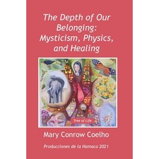 The Depth of Our Belonging: Mysticism Physics and Healing Paperback, Produccicones de La Hamaca