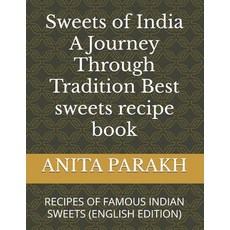 (영문도서) Sweets of India A Journey Through Tradition Best sweets recipe book: Recipes of... Paperback, Independently Published, English, 9798340414106