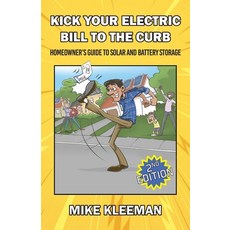 (영문도서)Kick Your Electric Bill To The Curb: Homeowner's Guide to Solar and Battery Storage Paperback, Palmetto Publishing, English, 9798318832345 Palmetto Publishing, English, 9798318832345