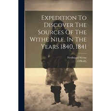(영문도서) Expedition To Discover The Sources Of The Withe Nile In The Years 1840 1841 Paperback, Legare Street Press, English, 9781021555830