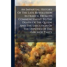 (영문도서)An Impartial History Of The Late Revolution In France From Its Commencement To... Paperback, Nabu Press, English, 9781245283922