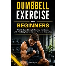 (영문도서)Dumbbell Exercise for Beginners: The No Gym Strength Training Handbook with Full... Paperback, Independently Published, English, 9798195296223