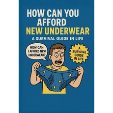 (영문도서)How Can You Afford New Underwear: A Survival Guide in Life Paperback, Independently Published, English, 9798269664903