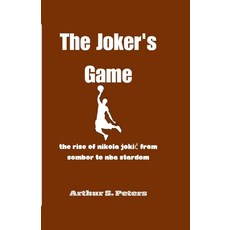 (영문도서) The Joker's Game: The Rise of Nikola Jokic from Sombor to NBA Stardom Paperback, Independently Published, English, 9798328313766