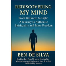 (영문도서)Rediscovering My Mind: From Darkness to Light A Journey to Authentic Spiritualit... Paperback, Independently Published, English, 9798276206790
