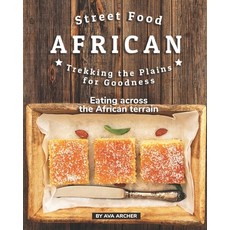 Street Food African - Trekking the Plains for Goodness: Eating across the African terrain Paperback, Independently Published, English, 9798589842890