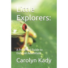 (영문도서) Little Explorers: A Preschool Guide to Outdoor Adventure Paperback, Independently Published, English, 9798322929444