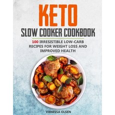 Keto Slow Cooker Cookbook: 100 Irresistible Low-Carb Recipes for Weight Loss and Improved Health Paperback, Independently Published