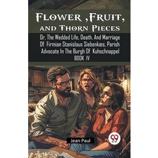 (영문도서) Flower Fruit and Thorn Pieces Or The Wedded Life Death And Marriage Of Fir... Paperback, Double 9 Books, English, 9789367147566