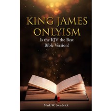King James Onlyism: Is the KJV the Best Bible Version? Paperback, Independently Published