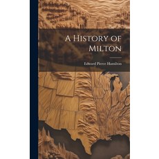 (영문도서) A History of Milton Hardcover, Hassell Street Press, English, 9781019363690