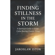 (영문도서)Finding Stillness in the Storm: A Spiritual Guide to Inner Calm Paperback, Independently Published, English, 9798271707827