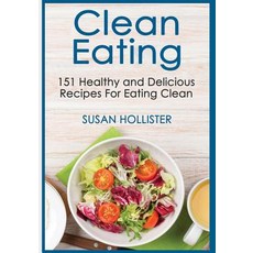 (영문도서) Clean Eating: 151 Healthy and Delicious Recipes For Eating Clean Paperback, Createspace Independent Pub..., English, 9781986005944