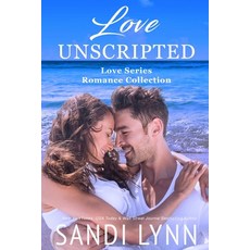 (영문도서) Love Unscripted: Love Series Romance Collection Paperback, Independently Published, English, 9798311362320