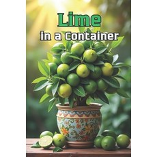 (英文圖書)Lime in a Container: A complete guide to growing limes care flowering fruitin... 平裝版, Independently Published, 英文