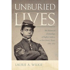 (英文圖書)Unburied Lives: The Historical Archaeology of Buffalo Soldiers at Fort Davis Te... 精裝版, Unm Press, 英文