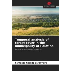(영문도서)Temporal analysis of forest cover in the municipality of Palotina Paperback, Our Knowledge Publishing, English, 9786209426643
