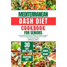(영문도서) Mediterranean Dash Diet Cookbook for Seniors: The Complete Guide to Nourishing Low Sodium Rec... Paperback, Independently Published, English, 9798874232658