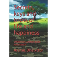 (영문도서)Secrets keys and tricks of life and happiness: Existential survival guide and m... Paperback, Independently Published, English, 9798288947407