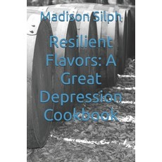 (영문도서) Resilient Flavors: A Great Depression Cookbook Paperback, Independently Published, English, 9798326302861