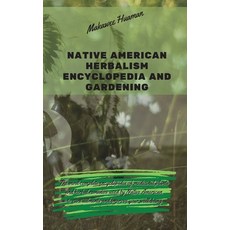 Native American Herbalism Encyclopedia and Gardening: The most complete encyclopedia of medicinal pl... Hardcover, Writebetter Ltd, English, 9781914373381