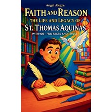 (英文圖書)Faith and Reason: The Life and Legacy of St. Thomas Aquinas with 100+ Fun Facts... 平裝版, Angel Alegre, 英文