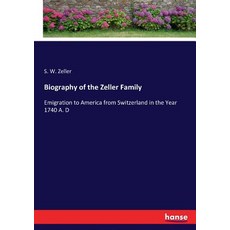 (영문도서) Biography of the Zeller Family: Emigration to America from Switzerland in the Y... Paperback, Hansebooks, English, 9783337183226