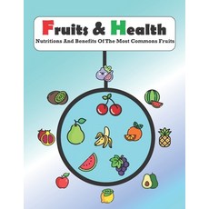 (영문도서) Fruits & Health: Fruits nutritions and benefits guide good health good diet natural medica... Paperback, Independently Published, English, 9798537551546