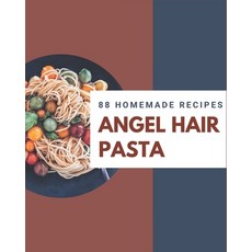 88 Homemade Angel Hair Pasta Recipes: Unlocking Appetizing Recipes in The Best Angel Hair Pasta Cook... Paperback, Independently Published, English, 9798567599006