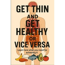 (英文圖書)Get thin and get health or vice versa: Learn here wat you need to do achieving it 平裝版, Independently Published, 英文