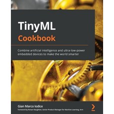 (영문도서) TinyML Cookbook: Combine artificial intelligence and ultra-low-power embedded devices to make... Paperback, Packt Publishing, English, 9781801814973