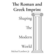 (영문도서) The Roman and Greek Imprint: Shaping the Modern World Paperback, 3ichael 7ambert, English, 9798330387724