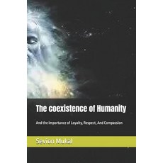 (영문도서)The coexistence of Humanity: And the importance of Loyalty Respect And Compassion Paperback, Independently Published, English, 9798292550518
