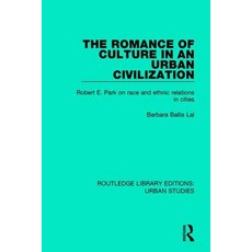 The Romance of Culture in an Urban Civilisation: Robert E. Park on Race and Ethnic Relations in Cities Paperback, Routledge