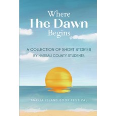 (英文圖書)Where The Dawn Begins: A Collection of Short Stories by Nassau County Students 平裝版, Amelia Island Book Festival, 英文