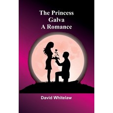 (영문도서) The Princess Galva: A Romance Paperback, Alpha Edition, English, 9789362099020
