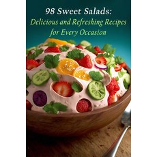 (영문도서) 98 Sweet Salads: Delicious and Refreshing Recipes for Every Occasion Paperback, Independently Published, English, 9798851596926