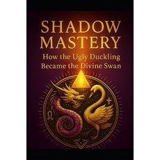 (영문도서)Shadow Mastery: How the Ugly Duckling Became the Divine Swan Paperback, Independently Published, English, 9798271692772