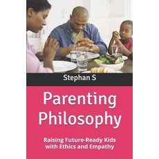 (英文圖書)Parenting Philosophy: Raising Future-Ready Kids with Ethics and Empathy 平裝版, Independently Published, 英文