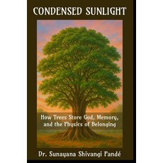 (영문도서)Condensed Sunlight: How Trees Store God Memory and the Physics of Belonging Paperback, Independently Published, English, 9798272585769