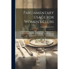 (영문도서) Parliamentary Usage for Women's Clubs: A Manual of Parliamentary Law and Practice Designed f... Paperback, Legare Street Press, English, 9781021624734