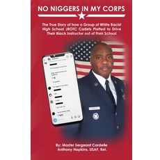 (영문도서)No Niggers In My Corps: The True Story of how a Group of White Racist High Schoo... Paperback, Gwn Publishing, English, 9780578284989