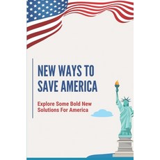 (영문도서) New Ways To Save America: Explore Some Bold New Solutions For America: The Great Recession Paperback, Independently Published, English, 9798542858883