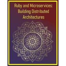 (영문도서)Ruby and Microservices: Building Distributed Architectures: Designing Deploying... Paperback, Independently Published, English, 9798292712039