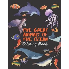 The Great Animals of the Ocean Coloring Book: Wild Ocean Sea Animal Life: Kids Coloring Book Featuri... Paperback, Independently Published, English, 9798741131701