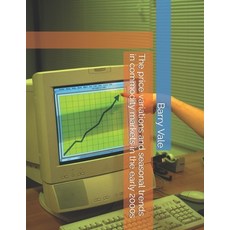 (영문도서) The price variations and seasonal trends in commodity markets in the early 2000s Paperback, Independently Published, English, 9798883775122