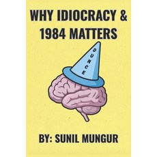 (영문도서)Why Idiocracy and 1984 Matters: The Warnings We Ignore Paperback, Independently Published, English, 9798272840141