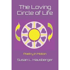 (영문도서) The Loving Circle of Life: Poetry in Motion Paperback, Independently Published, English, 9798704697763