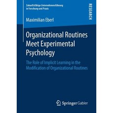 (영문도서) Organizational Routines Meet Experimental Psychology: The Role of Implicit Learning in the Mo... Paperback, Springer Gabler, English, 9783658235611